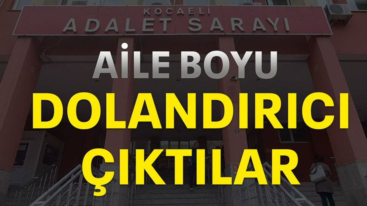 Aile boyu dolandırıcı çıktılar